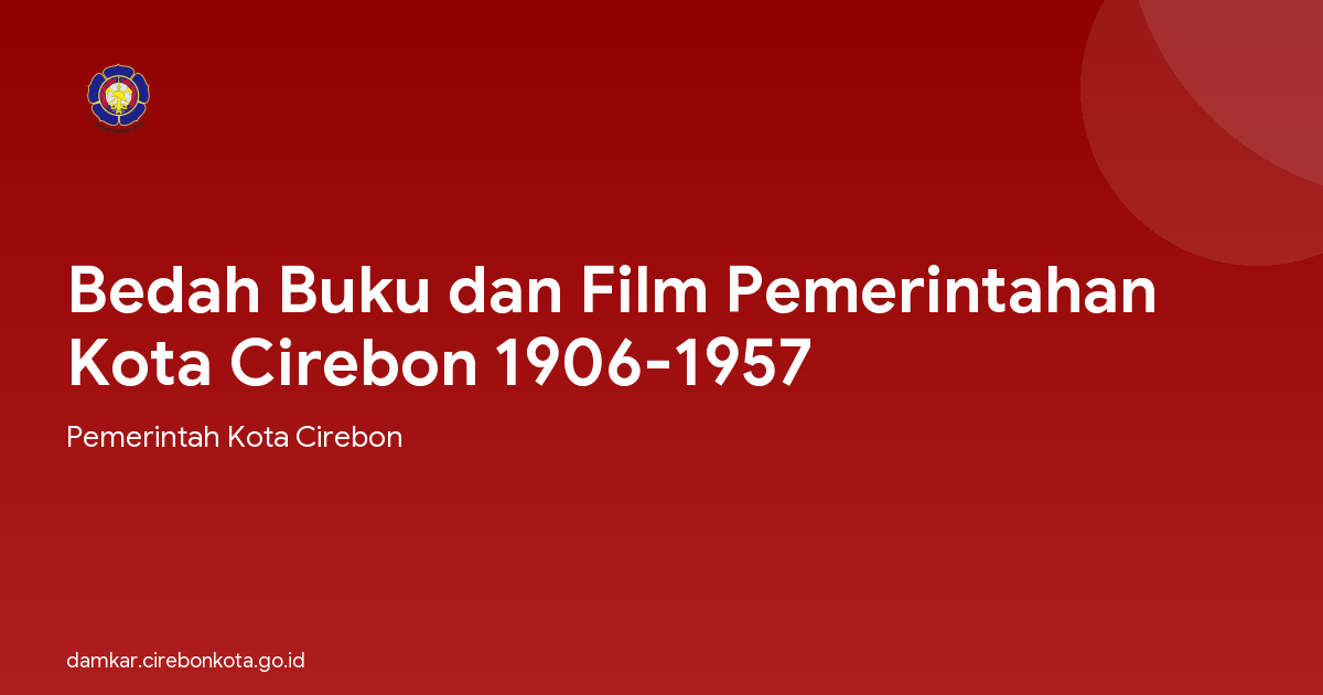 Bedah Buku dan Film Pemerintahan Kota Cirebon 1906-1957