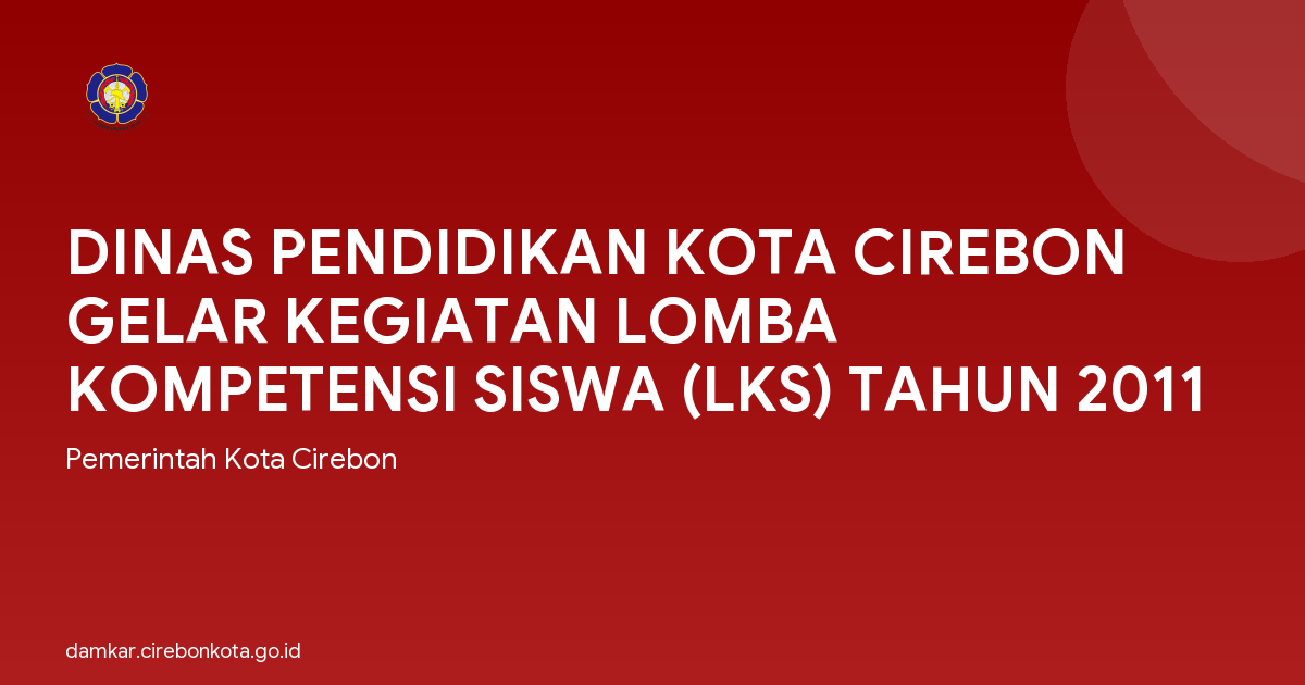 DINAS PENDIDIKAN KOTA CIREBON GELAR KEGIATAN LOMBA KOMPETENSI SISWA (LKS) TAHUN 2011