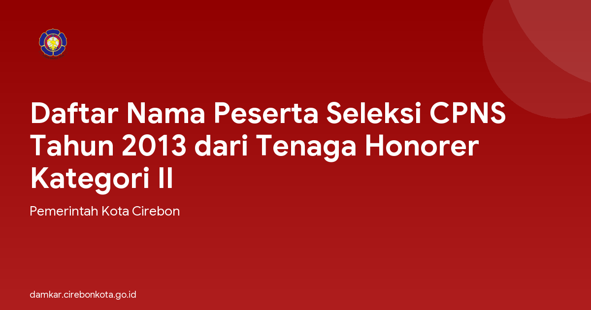 Daftar Nama Peserta Seleksi CPNS Tahun 2013 dari Tenaga Honorer Kategori II