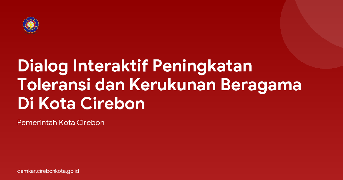 Dialog Interaktif Peningkatan Toleransi dan Kerukunan Beragama Di Kota Cirebon