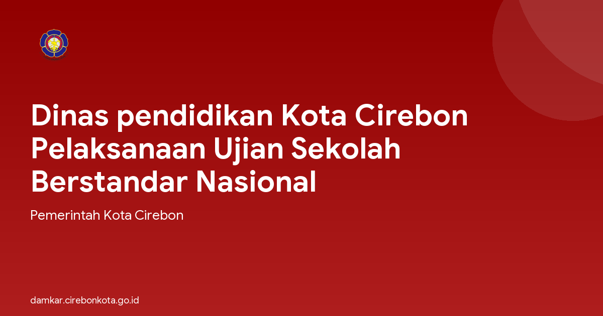 Dinas pendidikan Kota Cirebon Pelaksanaan Ujian Sekolah Berstandar Nasional