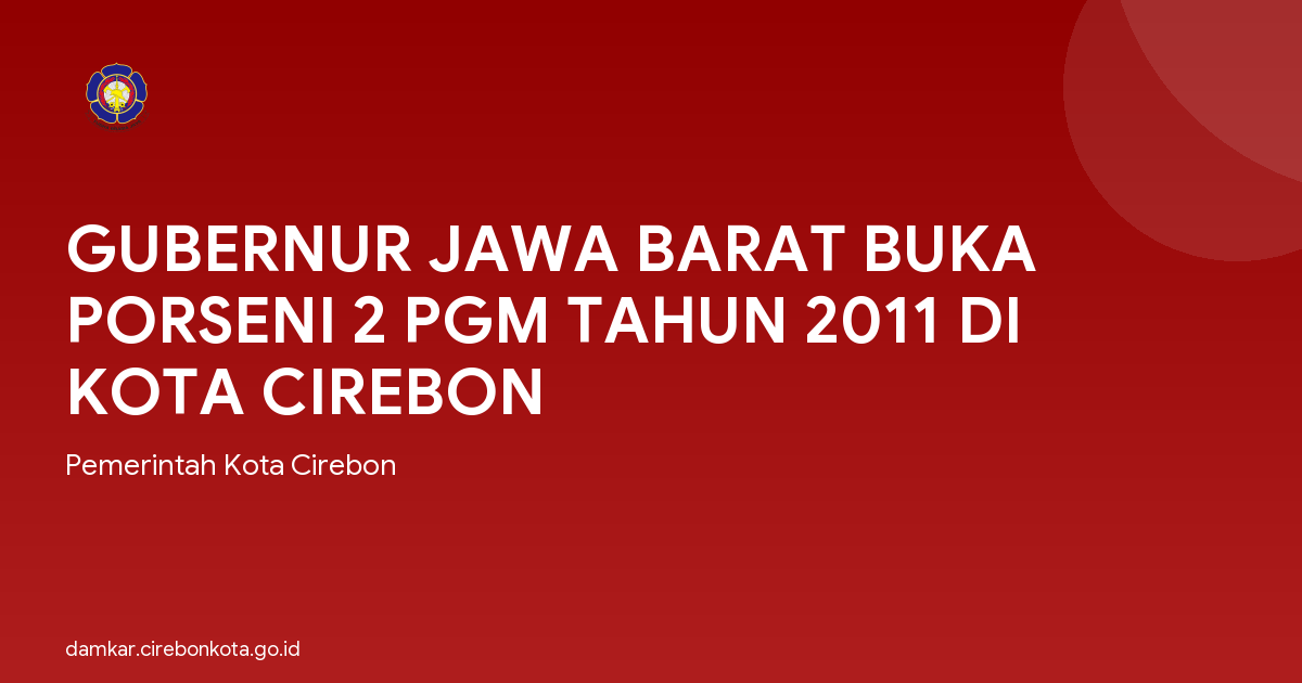 GUBERNUR JAWA BARAT BUKA PORSENI 2 PGM TAHUN 2011 DI KOTA CIREBON