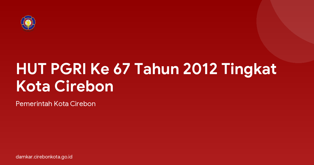 HUT PGRI Ke 67 Tahun 2012 Tingkat Kota Cirebon