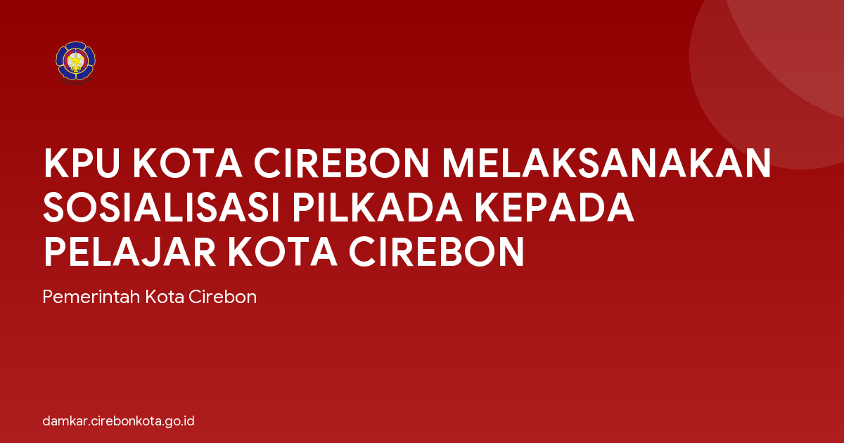 KPU KOTA CIREBON MELAKSANAKAN SOSIALISASI PILKADA KEPADA PELAJAR KOTA CIREBON