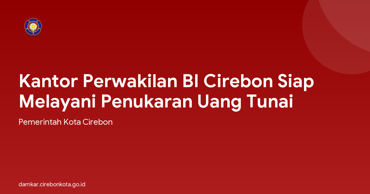 Kantor Perwakilan BI Cirebon Siap Melayani Penukaran Uang Tunai