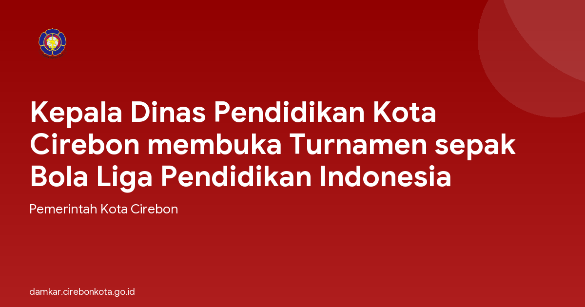 Kepala Dinas Pendidikan Kota Cirebon membuka Turnamen sepak Bola Liga Pendidikan Indonesia