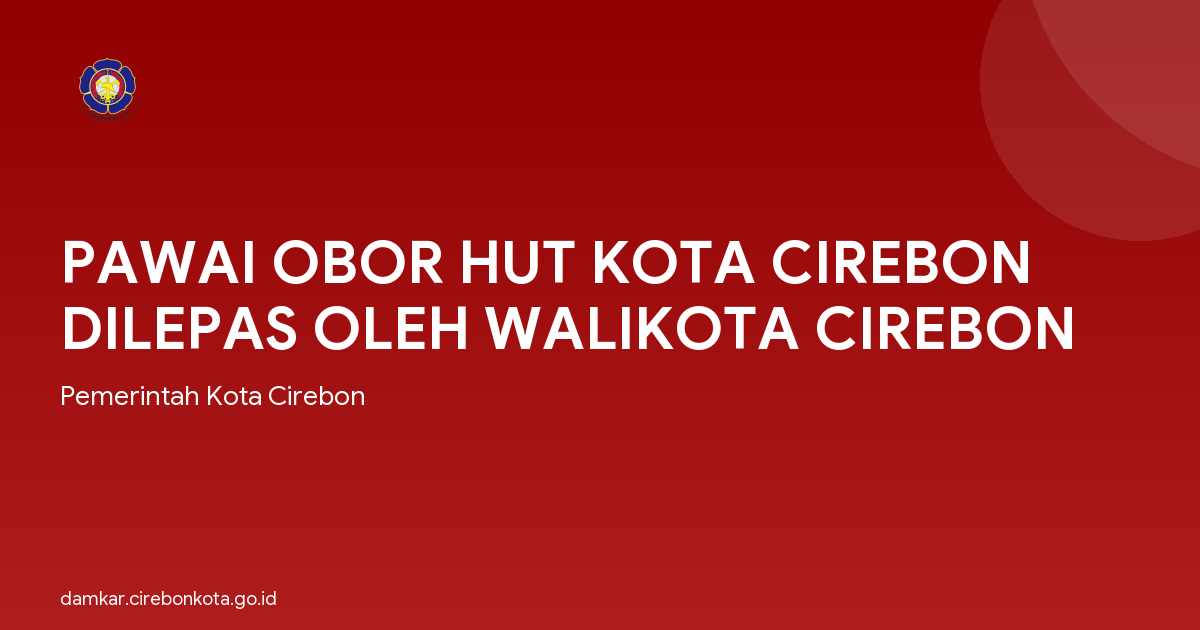 PAWAI OBOR HUT KOTA CIREBON DILEPAS OLEH WALIKOTA CIREBON