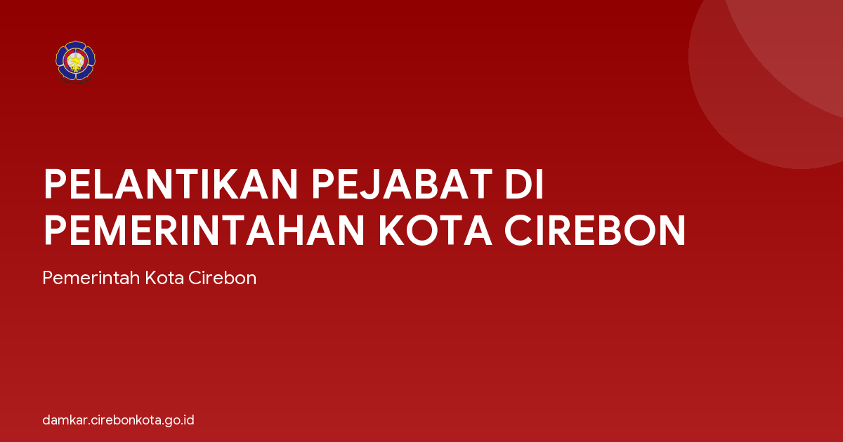 PELANTIKAN PEJABAT DI PEMERINTAHAN KOTA CIREBON