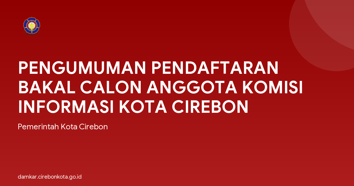 PENGUMUMAN PENDAFTARAN BAKAL CALON ANGGOTA KOMISI INFORMASI KOTA CIREBON