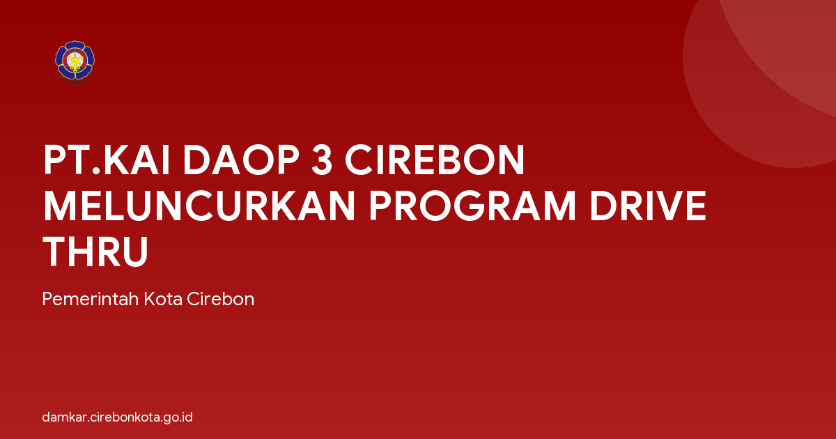 PT.KAI DAOP 3 CIREBON MELUNCURKAN PROGRAM DRIVE THRU