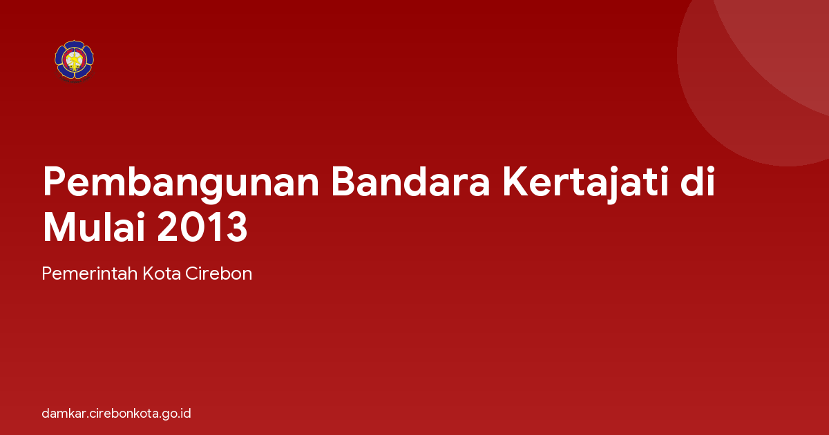 Pembangunan Bandara Kertajati di Mulai 2013