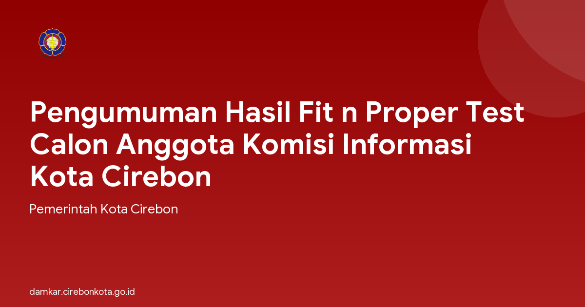 Pengumuman Hasil Fit n Proper Test Calon Anggota Komisi Informasi Kota Cirebon