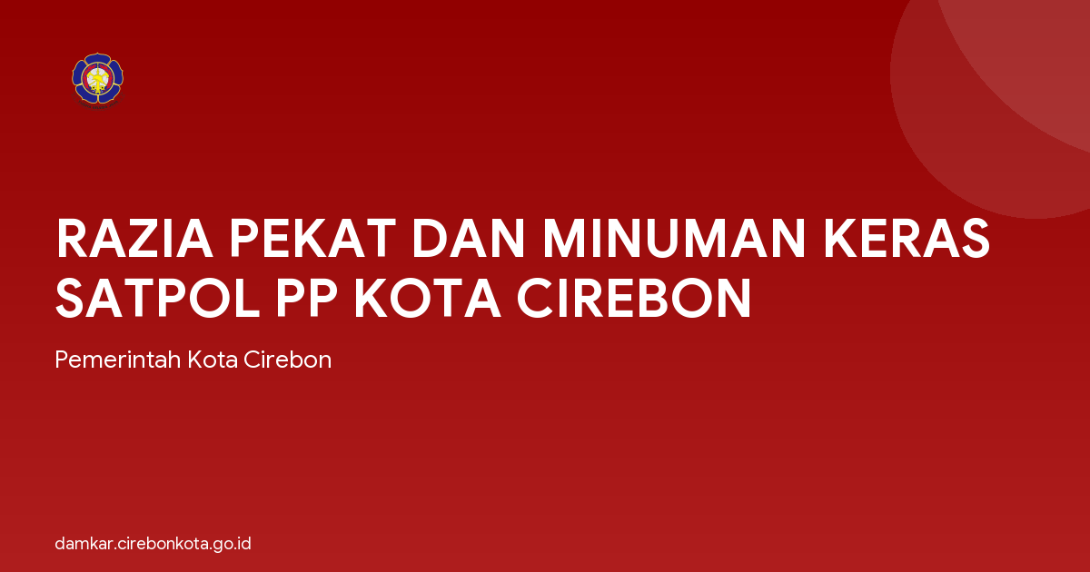 RAZIA PEKAT DAN MINUMAN KERAS SATPOL PP KOTA CIREBON