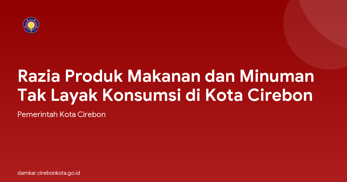 Razia Produk Makanan dan Minuman Tak Layak Konsumsi di Kota Cirebon