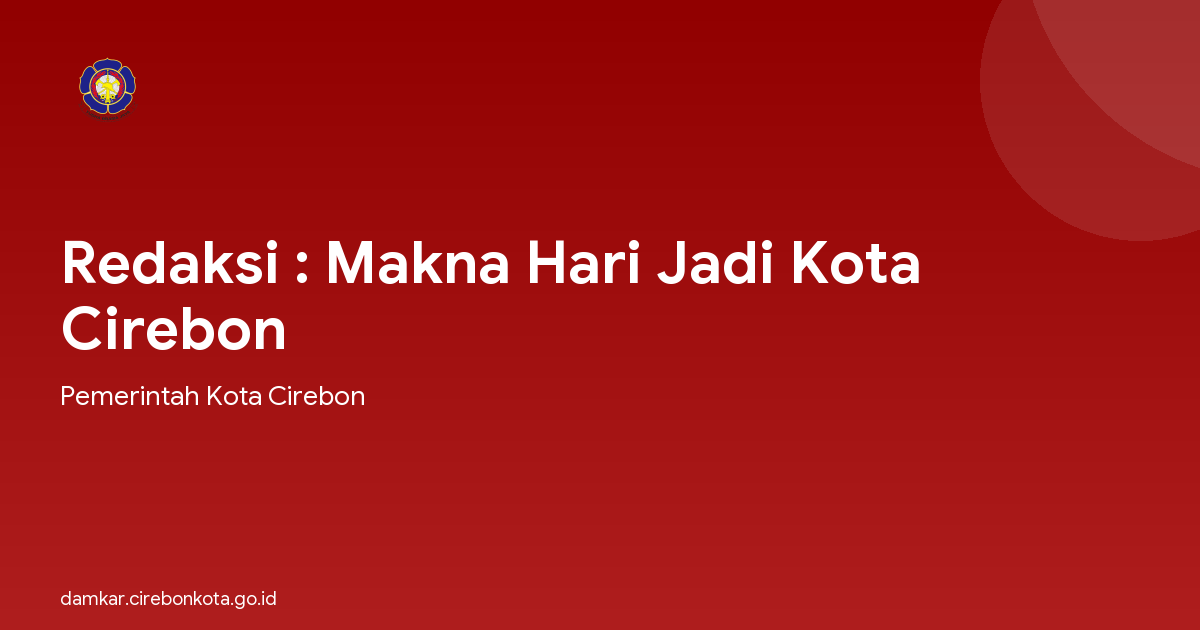 Redaksi : Makna Hari Jadi Kota Cirebon