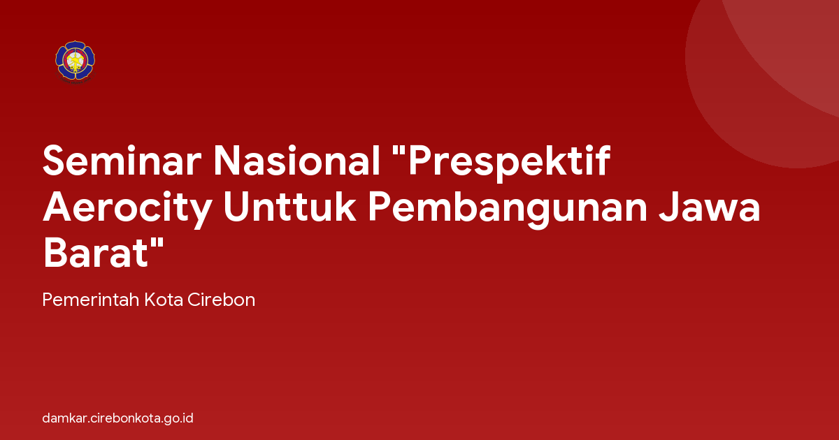Seminar Nasional "Prespektif Aerocity Unttuk Pembangunan Jawa Barat"