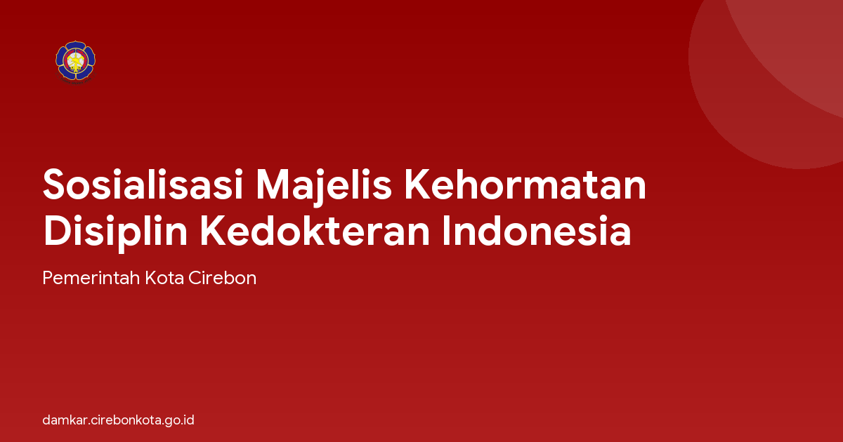 Sosialisasi Majelis Kehormatan Disiplin Kedokteran Indonesia