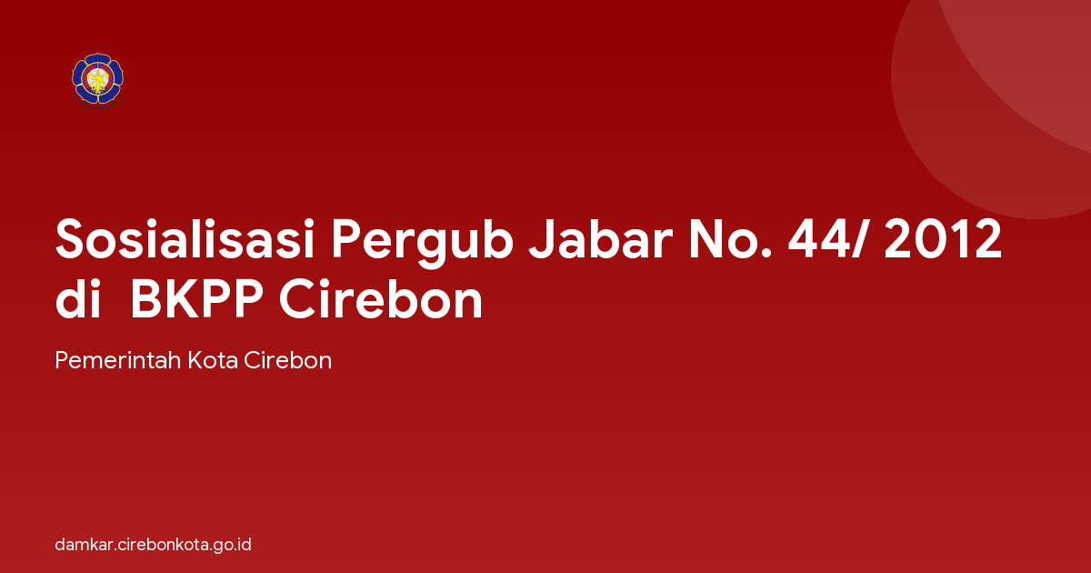 Sosialisasi Pergub Jabar No. 44/ 2012 di  BKPP Cirebon