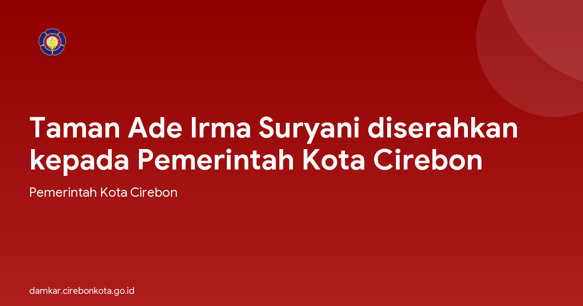 Taman Ade Irma Suryani diserahkan kepada Pemerintah Kota Cirebon