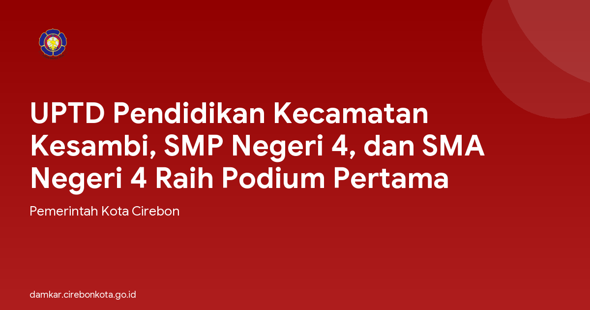 UPTD Pendidikan Kecamatan Kesambi, SMP Negeri 4, dan SMA Negeri 4 Raih Podium Pertama