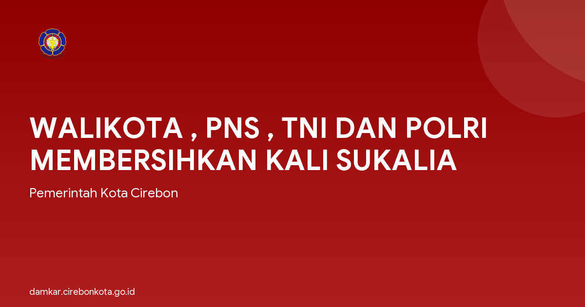 WALIKOTA , PNS , TNI DAN POLRI MEMBERSIHKAN KALI SUKALIA
