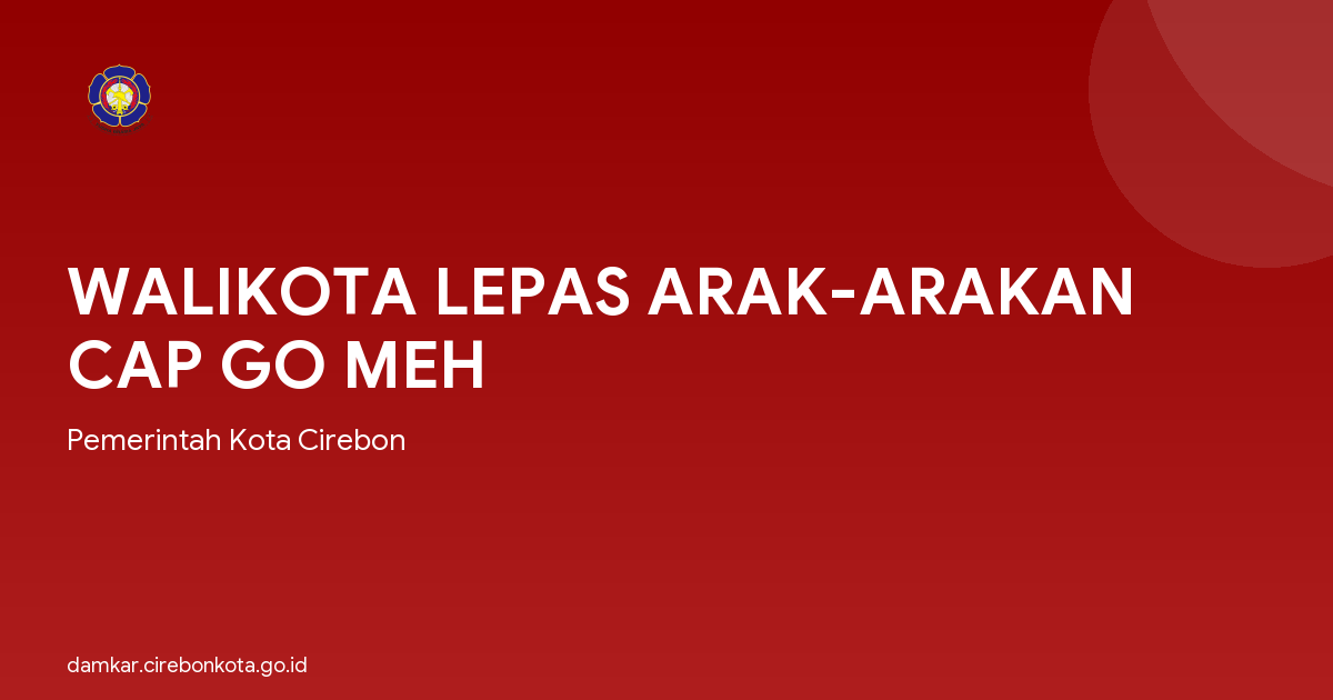 WALIKOTA LEPAS ARAK-ARAKAN CAP GO MEH