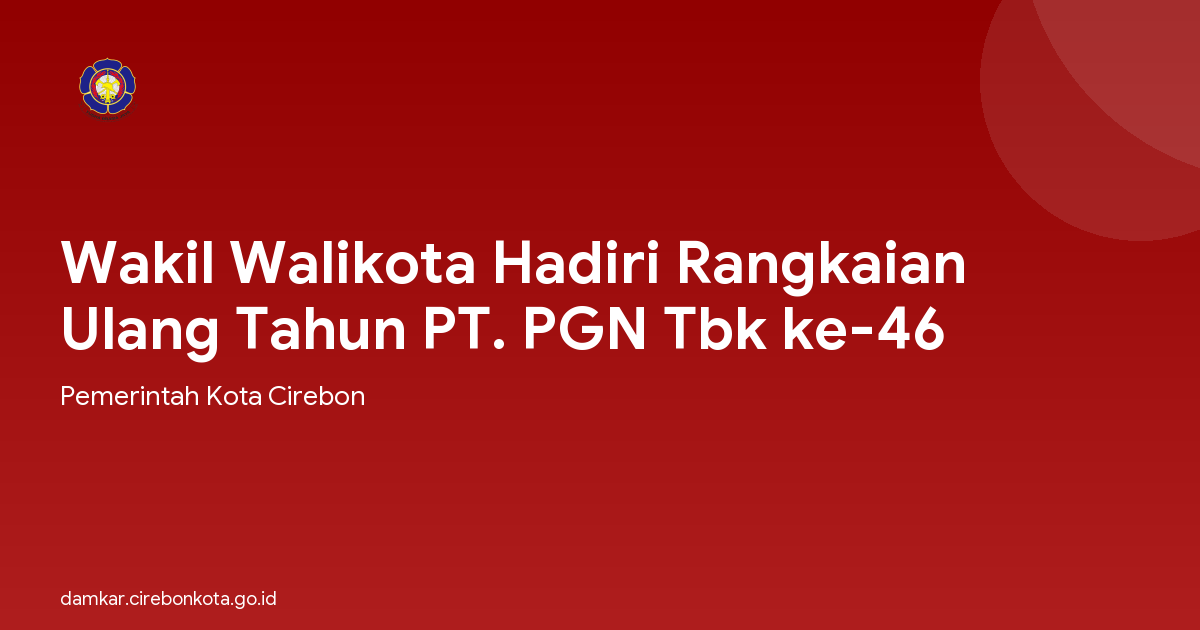 Wakil Walikota Hadiri Rangkaian Ulang Tahun PT. PGN Tbk ke-46