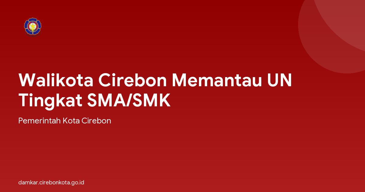 Walikota Cirebon Memantau UN Tingkat SMA/SMK
