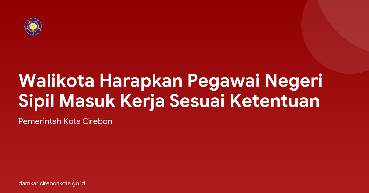 Walikota Harapkan Pegawai Negeri Sipil Masuk Kerja Sesuai Ketentuan