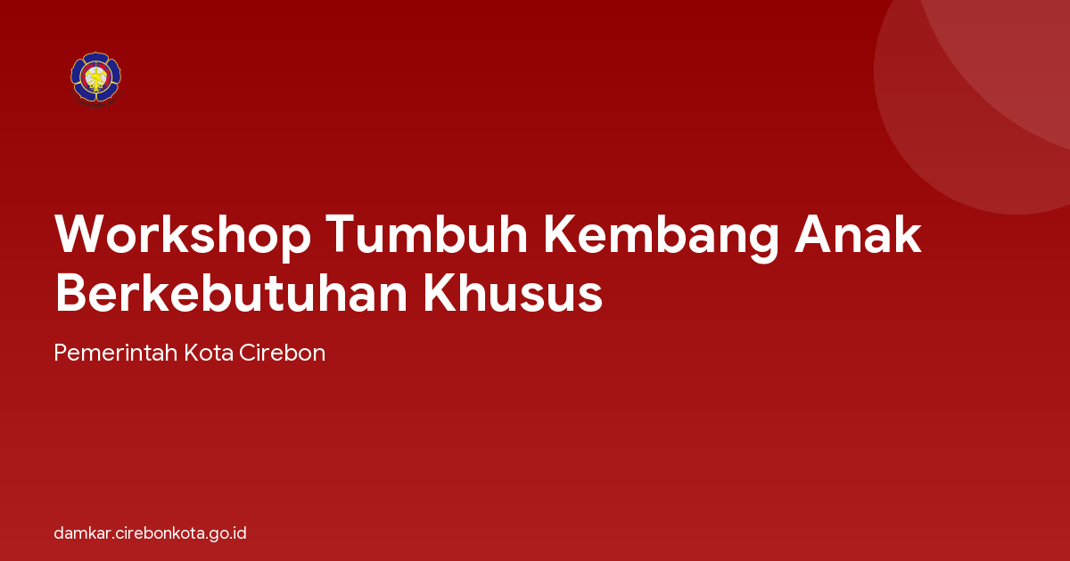 Workshop Tumbuh Kembang Anak Berkebutuhan Khusus